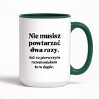 Kubek z nadrukiem - "Nie musisz powtarzać dwa razy."