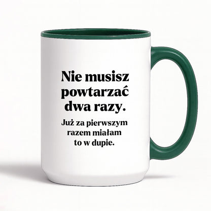 Kubek z nadrukiem - "Nie musisz powtarzać dwa razy."