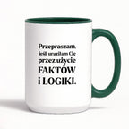 Kubek z nadrukiem - "Przepraszam, jeśli uraziłam Cię przez użycie FAKTÓW i LOGIKI"