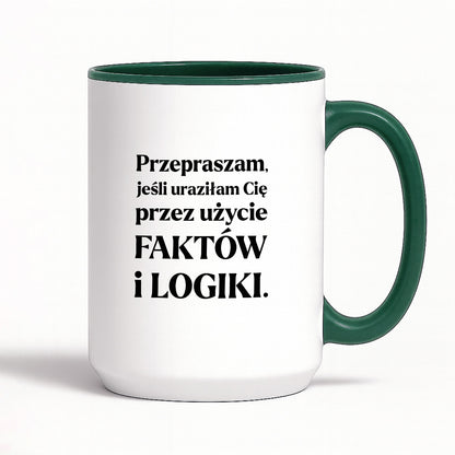 Kubek z nadrukiem - "Przepraszam, jeśli uraziłam Cię przez użycie FAKTÓW i LOGIKI"