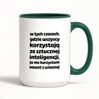 Kubek z nadrukiem "w tych czasach, gdzie wszyscy korzystają ze sztucznej inteligencji, ja nie korzystam nawet z własnej"