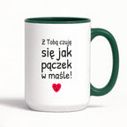 Kubek z nadrukiem - "Z Tobą czuję się jak pączek w maśle!"