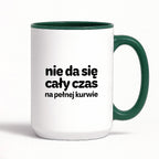 Kubek z nadrukiem - "nie da się cały czas na pełnej kurwie"