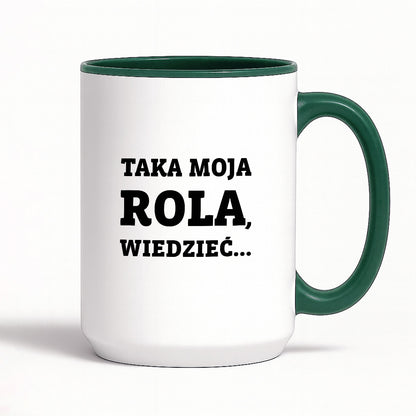 Kubek z nadrukiem - "Taka moja rola, wiedzieć..."