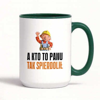 Kubek z nadrukiem "A kto to Panu tak spierdolił"