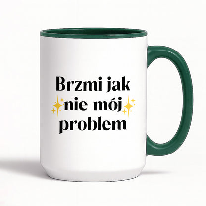 Kubek z nadrukiem "Brzmi jak nie mój problem"