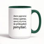 Kubek z nadrukiem - "Zanim poprosisz mnie o pomoc, upewnij się proszę, że próbowałeś pomyśleć"