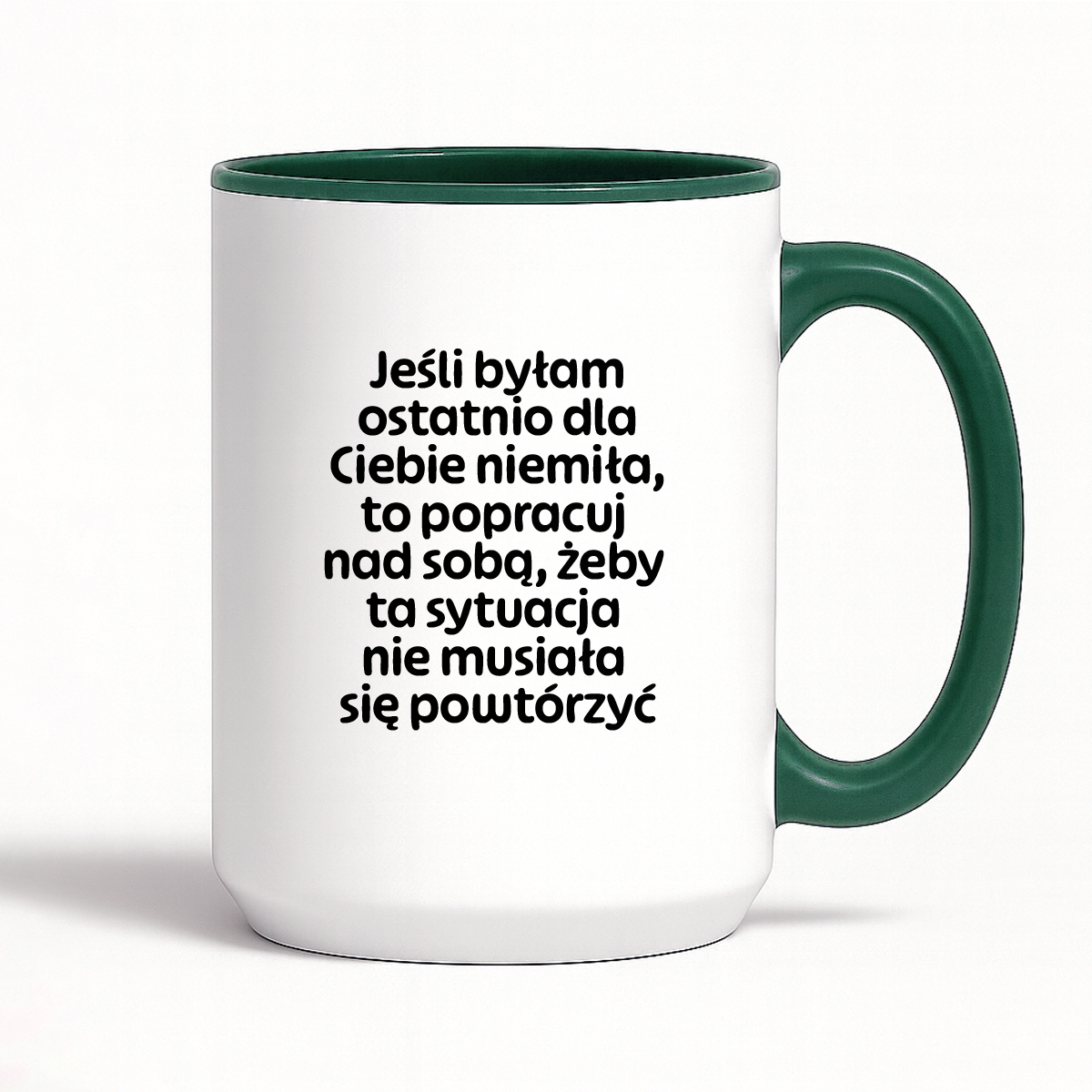 Kubek z nadrukiem - "Jeśli byłam ostatnio dla Ciebie niemiła, to popracuj nad sobą, żeby ta sytuacja nie musiała się powtórzyć"