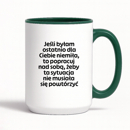 Kubek z nadrukiem - "Jeśli byłam ostatnio dla Ciebie niemiła, to popracuj nad sobą, żeby ta sytuacja nie musiała się powtórzyć"