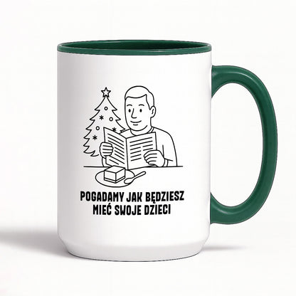 Kubek świąteczny z cytatem TATY - "Pogadamy jak będziesz mieć swoje dzieci"
