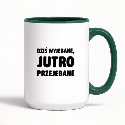 Kubek z nadrukiem - "Dziś wyjebane, jutro przejebane"