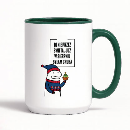 Kubek świąteczny mem "To nie przez Święta już w sierpniu byłam gruba"