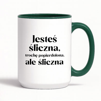 Kubek z nadrukiem "Jesteś śliczna, trochę popierdolona, ale śliczna"