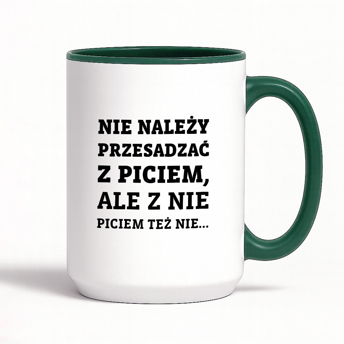 Kubek z nadrukiem - "Nie należy przesadzać z piciem, ale z nie piciem też nie"