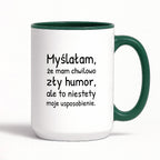 Kubek z nadrukiem - "Myślałam, że mam chwilowo zły humor, ale to niestety moje usposobienie."