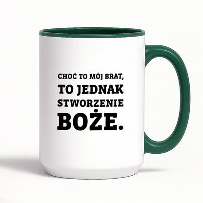 Kubek z nadrukiem - "Choć to mój brat,  to jednak stworzenie Boże."