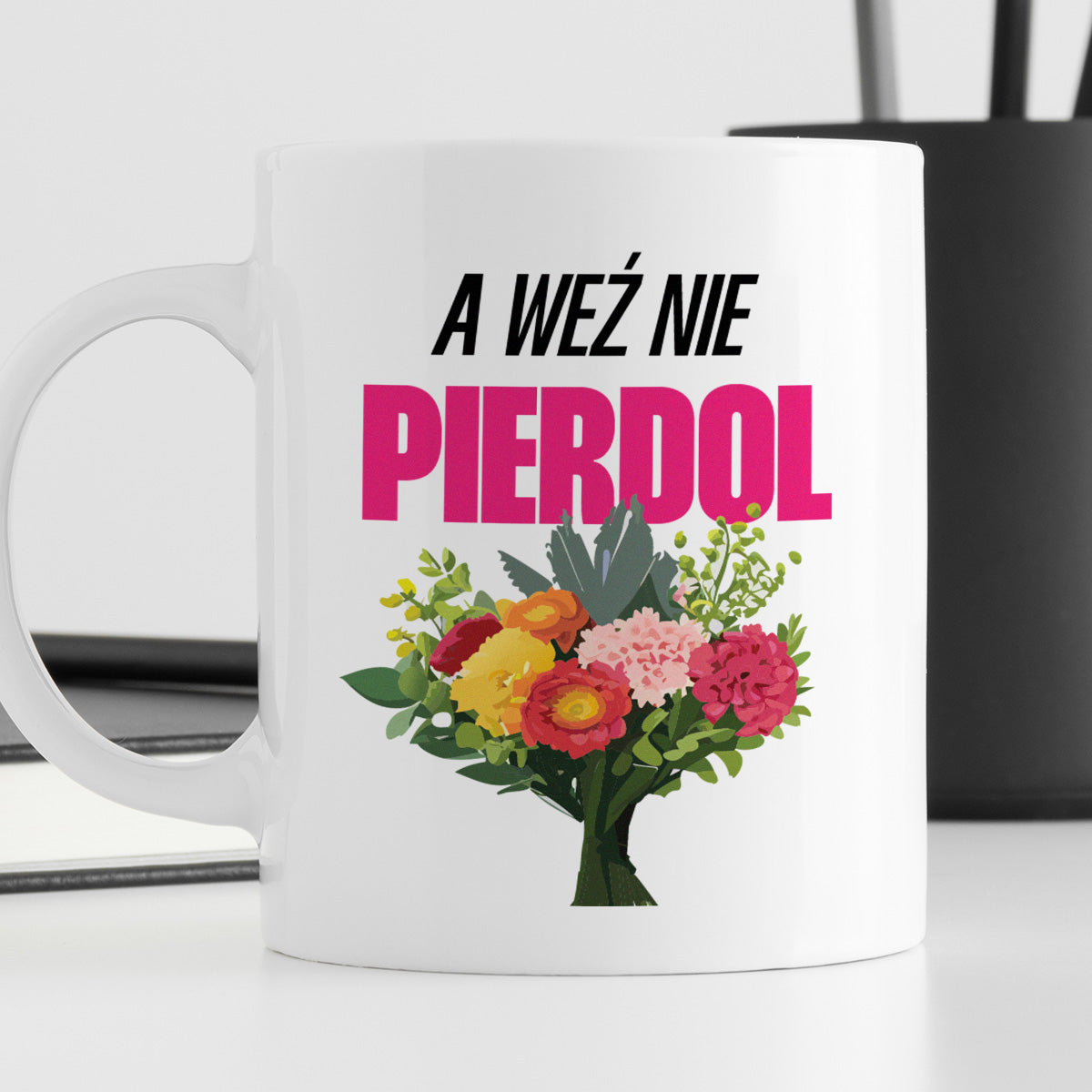 Kubek z nadrukiem "A weź nie pierd*l" bukiet"