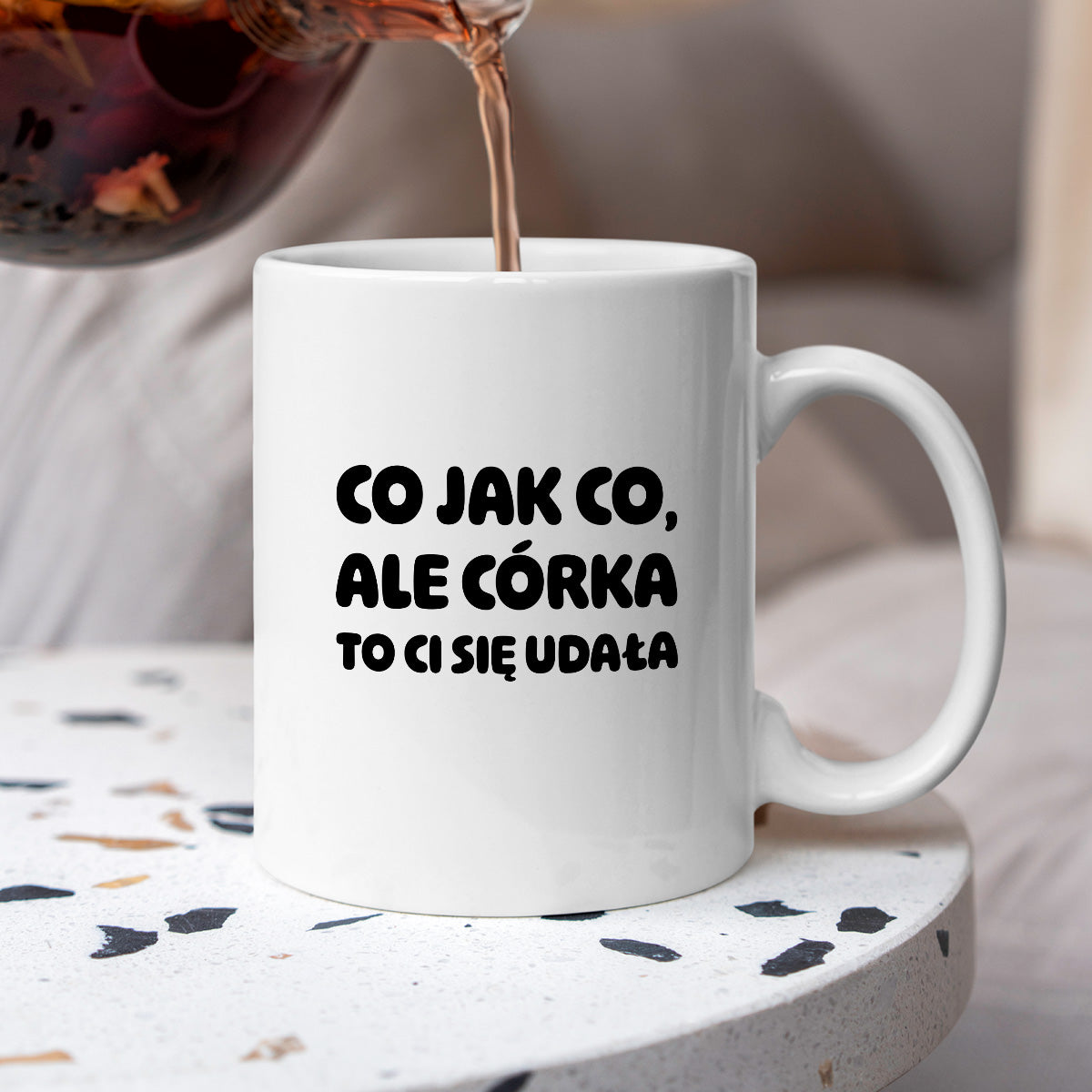 Kubek z nadrukiem - "Co jak co, ale córka to Ci się udała"
