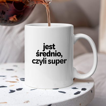 Kubek z nadrukiem - "jest średnio, czyli super"