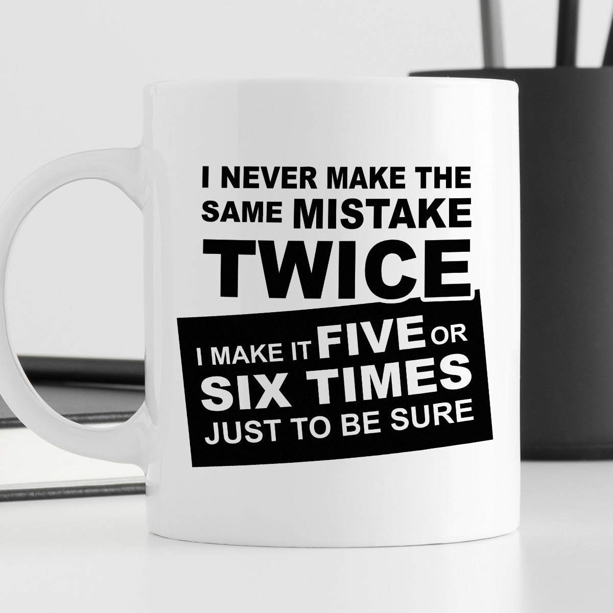 Kubek z nadrukiem "I never make the same mistake twice - I make it fiv