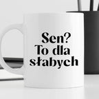 Kubek z nadrukiem "Sen? To dla słabych"