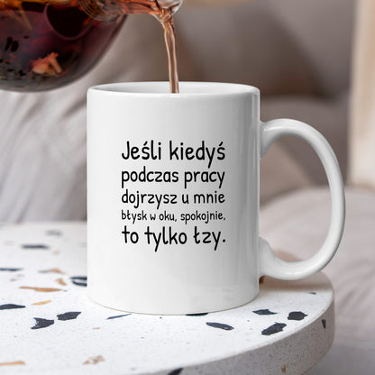Kubek z nadrukiem - "Jeśli kiedyś podczas pracy dojrzysz u mnie błysk w oku"