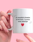 Kubek z nadrukiem "Ze wszystkich dziwaków w internecie, Ty jesteś moim
