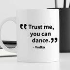 Kubek z nadrukiem "Trust me, you can dance. ~ Vodka"