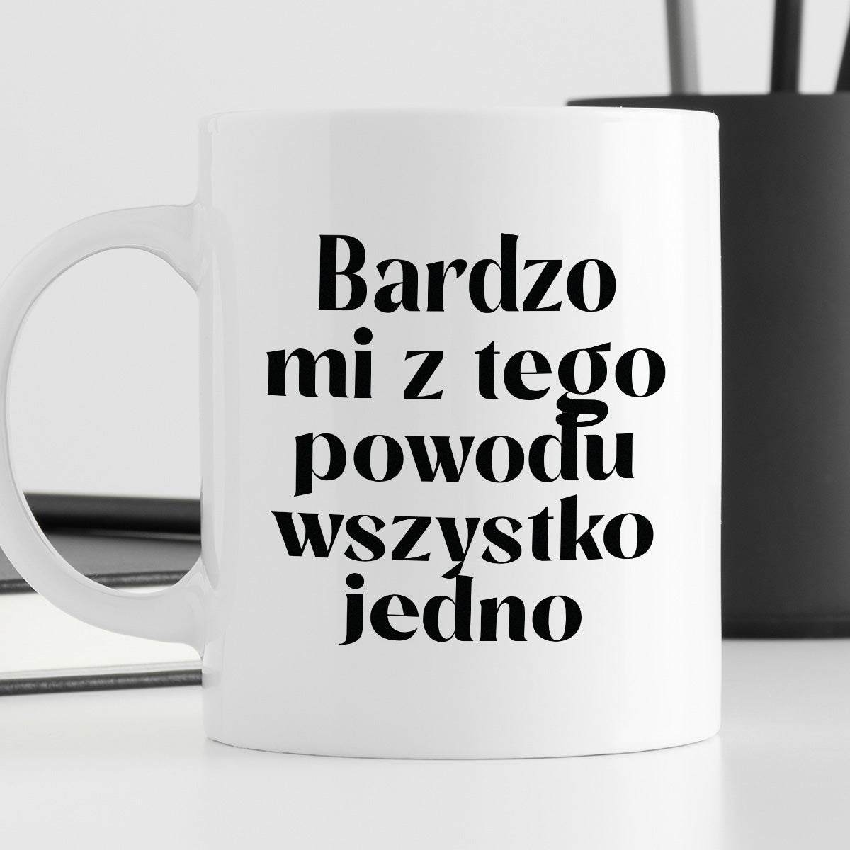 Kubek z nadrukiem "Bardzo mi z tego powodu wszystko jedno"