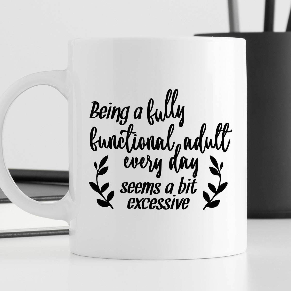 Kubek z nadrukiem "Being a fully functional adult every day seems a bit excessive"