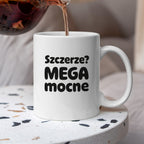 Kubek z nadrukiem - "Szczerze? Mega mocne"