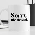 Kubek z nadrukiem "Sorry, nie dzisiaj"