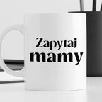Kubek z nadrukiem "Zapytaj mamy"