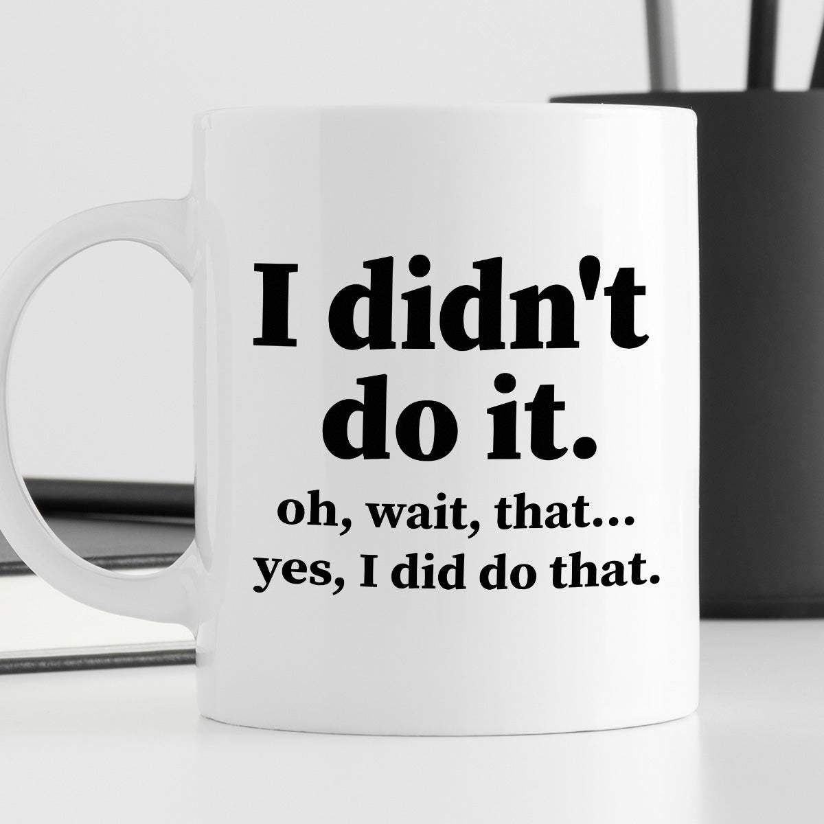 Kubek z nadrukiem "I didn’t do it. Oh wait, that… Yes, I did do that."