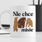 Kubek z nadrukiem "Nie chce misie"