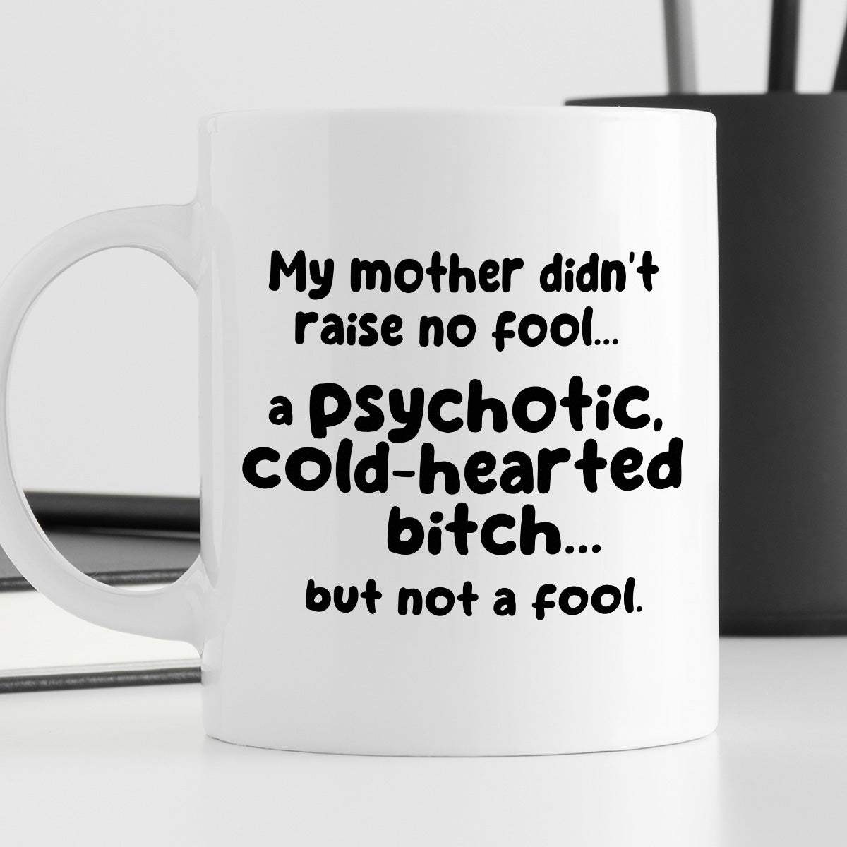 Kubek z nadrukiem "My mother didn’t raise no fool… a psychotic, cold-h