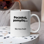 Kubek z nadrukiem - "Poczekaj pomyślę... Nie ma chuja"