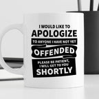 Kubek z nadrukiem "I would apologize to anyone I have not yet offended