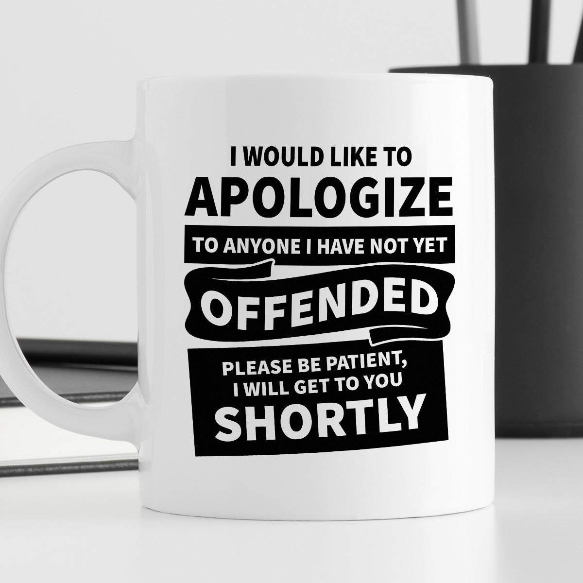 Kubek z nadrukiem "I would apologize to anyone I have not yet offended