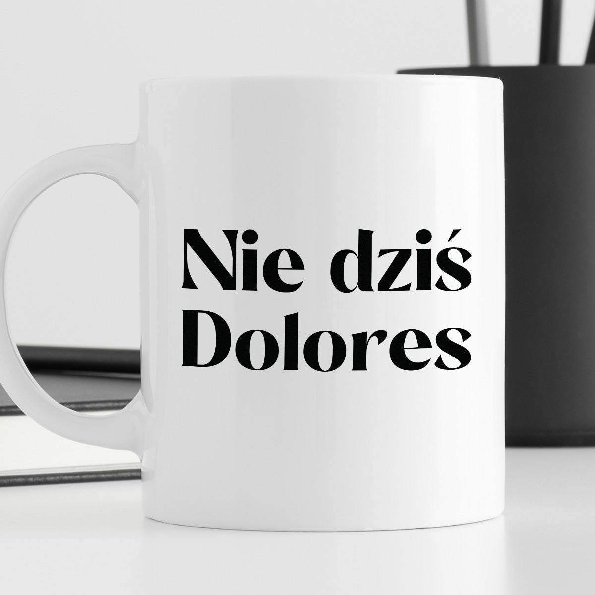 Kubek z nadrukiem "Nie dziś Dolores"