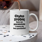 Kubek z nadrukiem - "Chyba zrobię kurs na paralotnię i rzucę się bez paralotni"