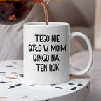 Kubek z nadrukiem "Tego nie było w moim bingo na ten rok"
