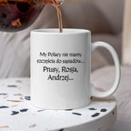 Kubek z nadrukiem "My Polacy nie mamy szczęścia do sąsiadów - Prusy, Rosja, Andrzej..." v2