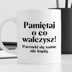 Kubek z nadrukiem "Pamiętaj o co walczysz - parówki się same nie kupią