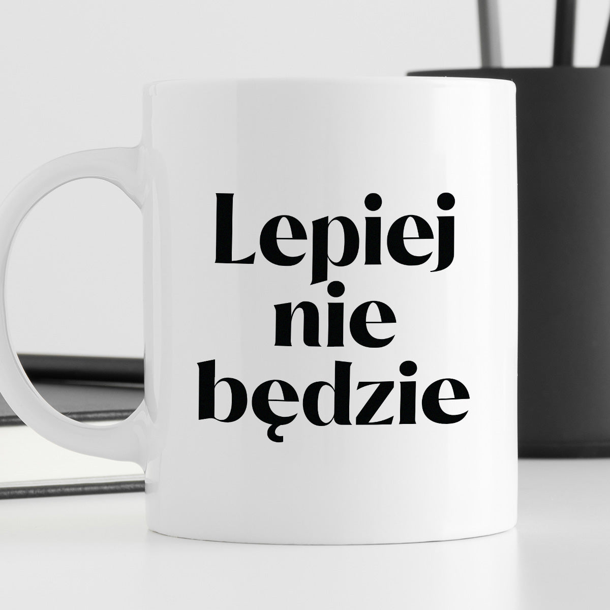 Kubek z nadrukiem "Lepiej nie będzie"