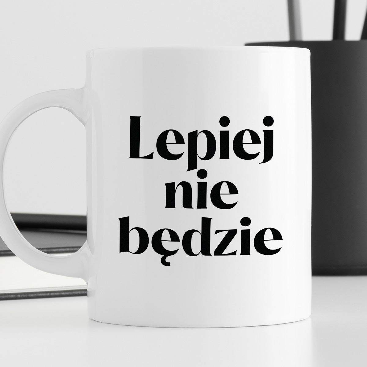 Kubek z nadrukiem "Lepiej nie będzie"