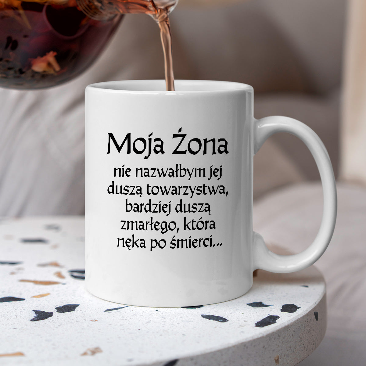 Kubek z nadrukiem "Moja żona - nie nazwałbym jej duszą towarzystwa, bardziej duszą zmarłego, która nęka po śmierci" v2