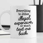Kubek z nadrukiem "Everything is either illegal, expensive, or won’t t