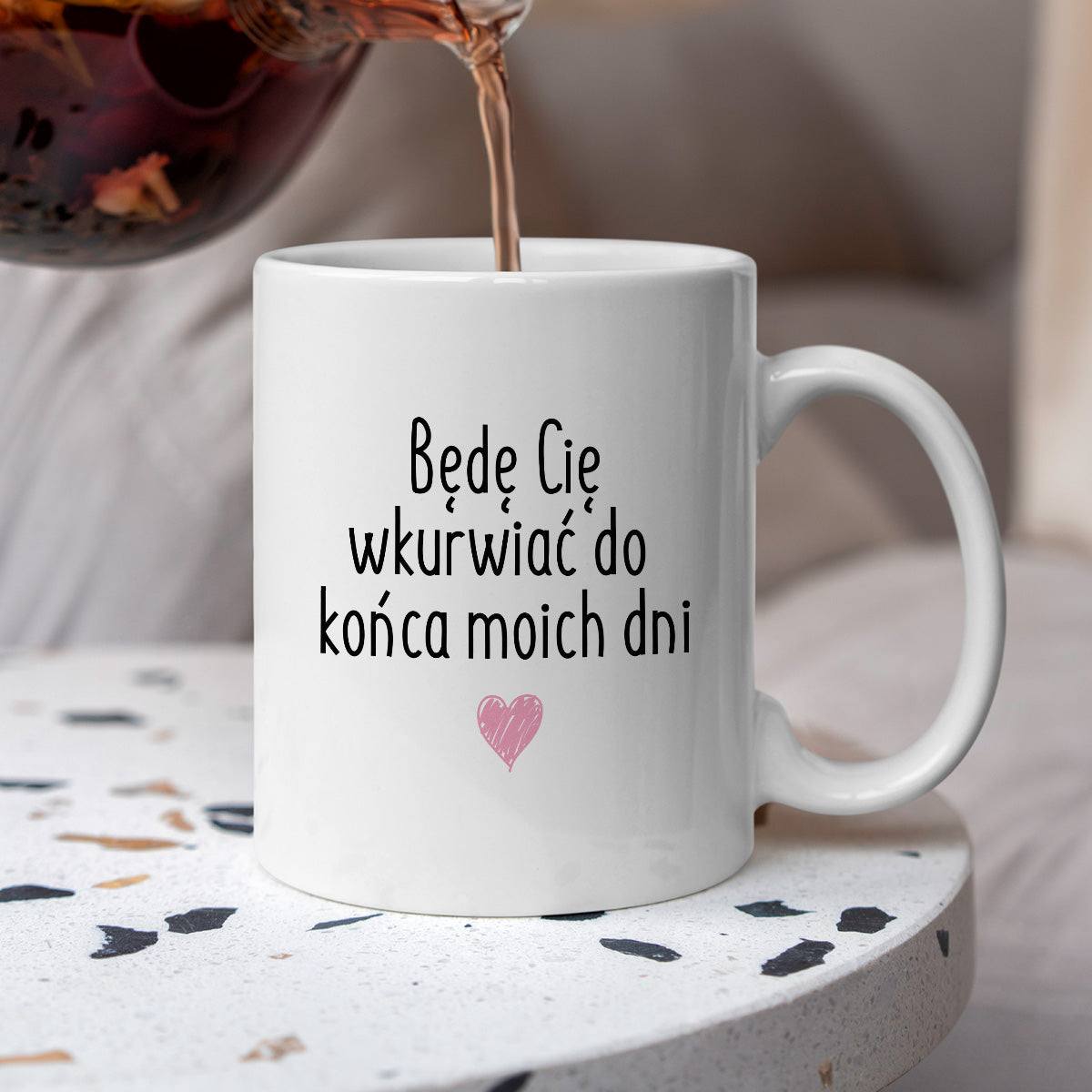 Kubek z nadrukiem "Będę Cię wkurwiać do końca moich dni"