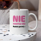 Kubek z nadrukiem - "Nie martw się! Będzie gorzej...'